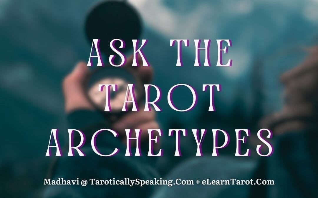 Ask the Tarot Archetypes - Specific Guidance for Specific Questions - eLearnTarot